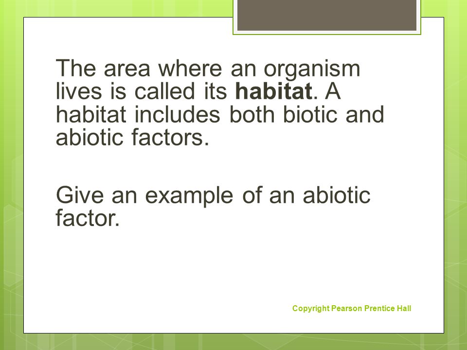 The area where an organism lives is called its habitat
