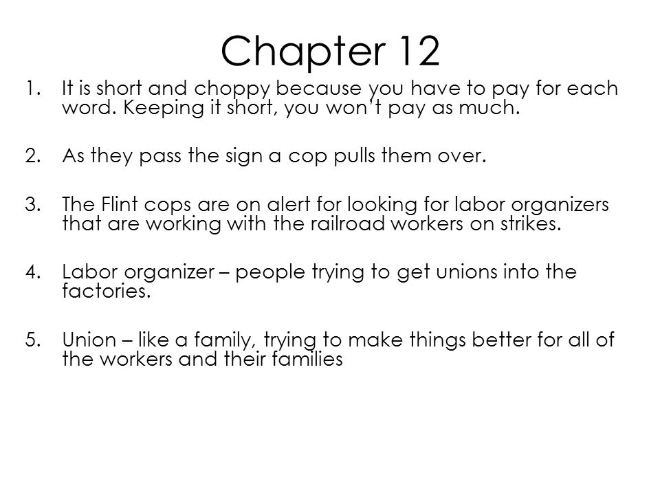 Chapter 12 It is short and choppy because you have to pay for each word. Keeping it short, you won’t pay as much.