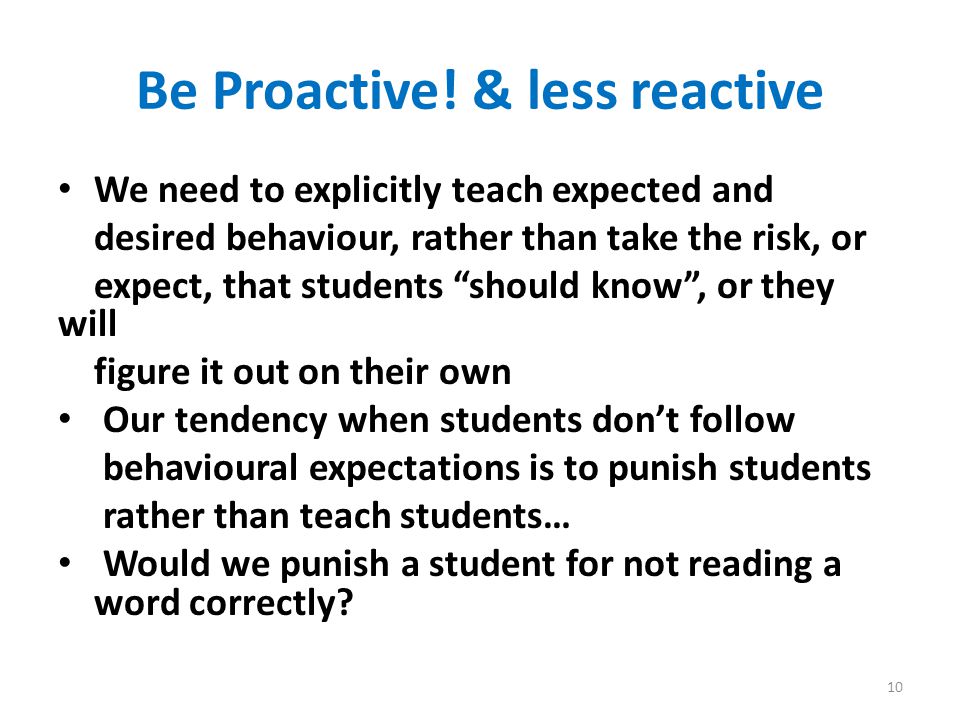 Be Proactive! & less reactive