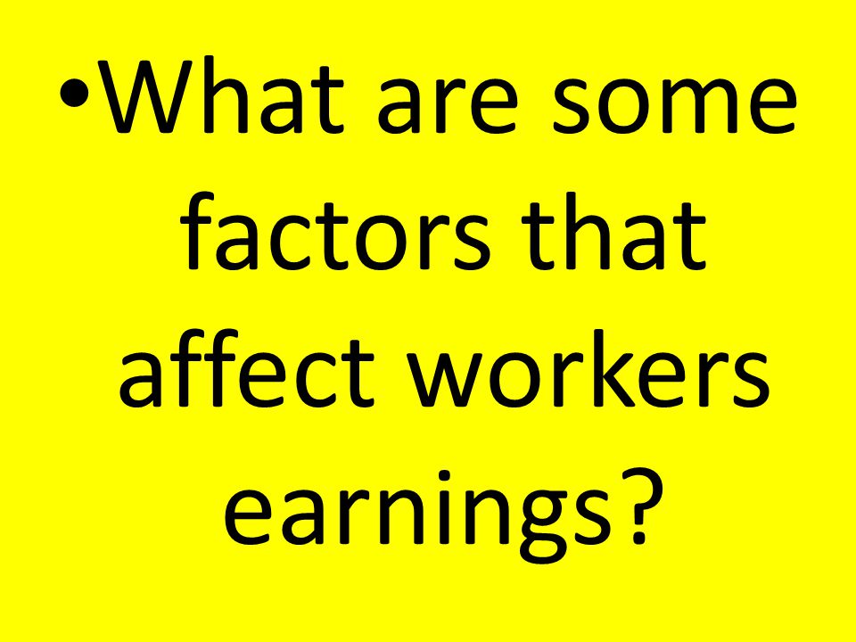 What are some factors that affect workers earnings