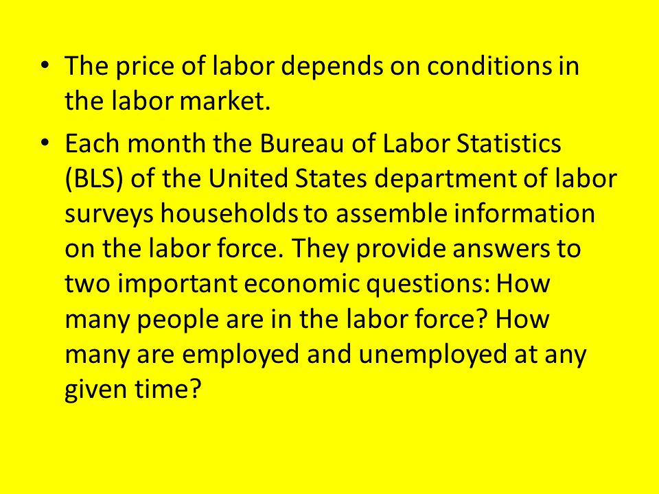 The price of labor depends on conditions in the labor market.