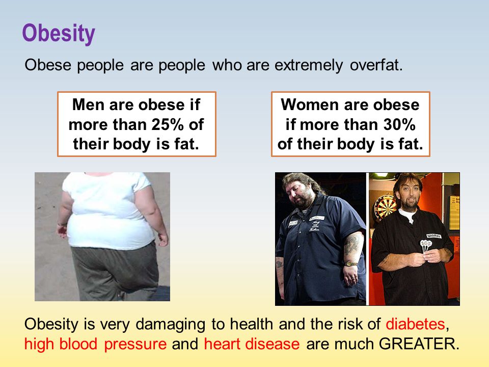 Obesity Obese people are people who are extremely overfat.