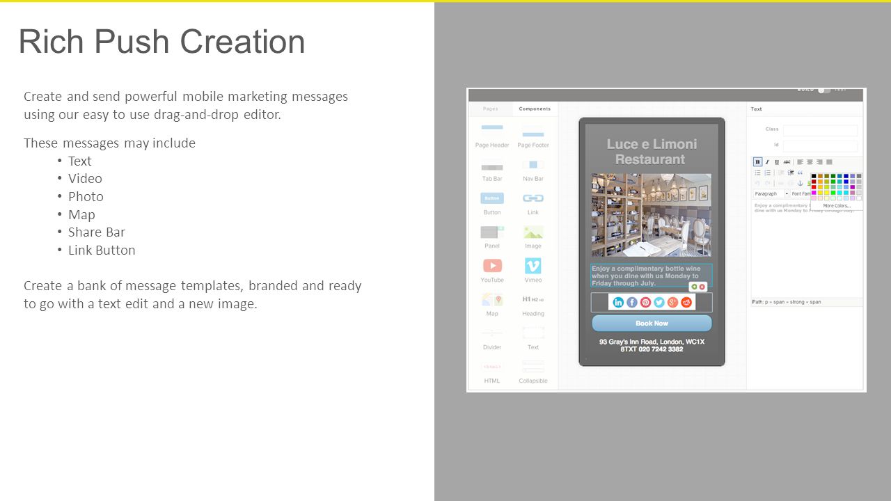 Rich Push Creation Create and send powerful mobile marketing messages using our easy to use drag-and-drop editor.