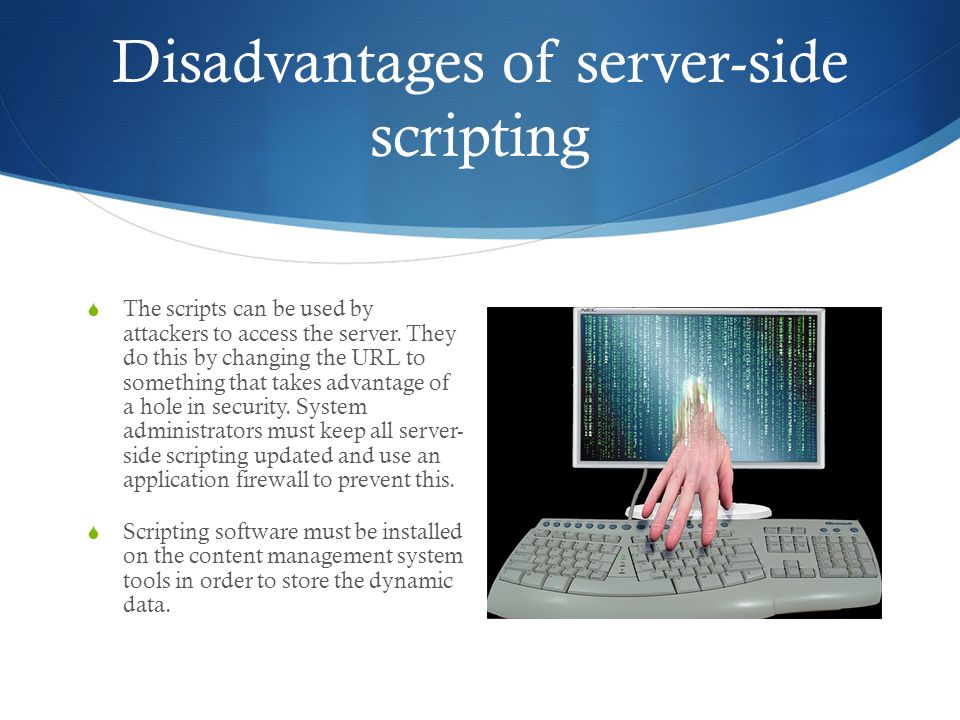Disadvantages of server-side scripting