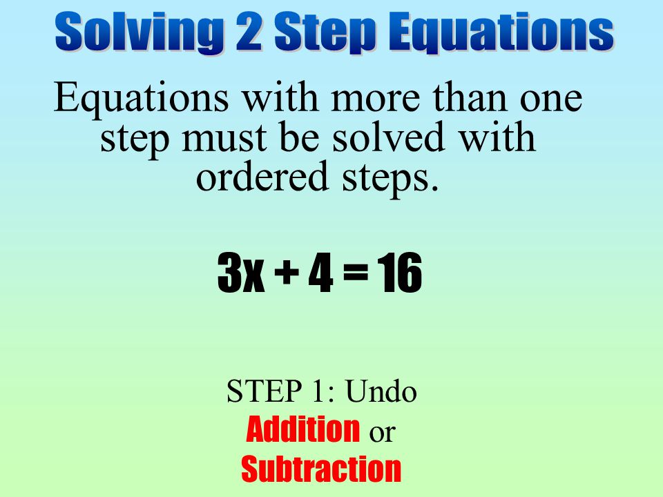 Equations with more than one step must be solved with ordered steps.