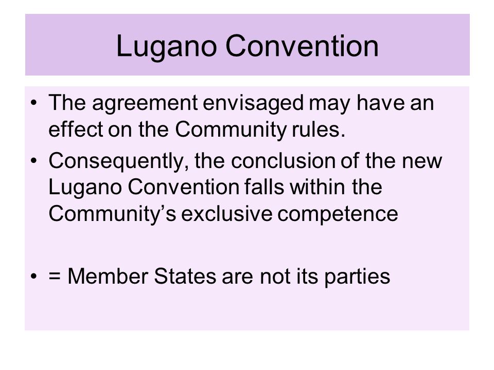 Lugano Convention The agreement envisaged may have an effect on the Community rules.
