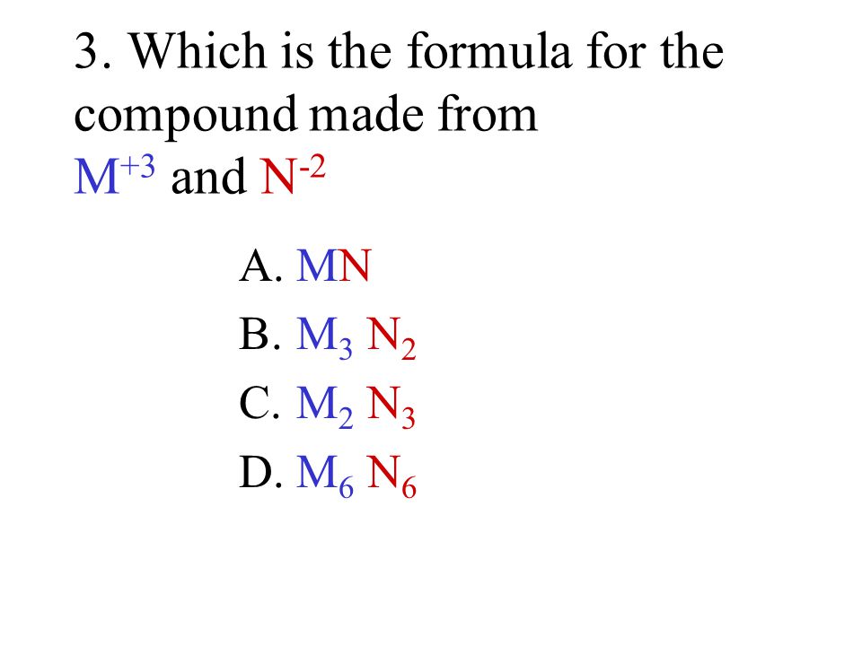 3. Which is the formula for the compound made from M+3 and N-2