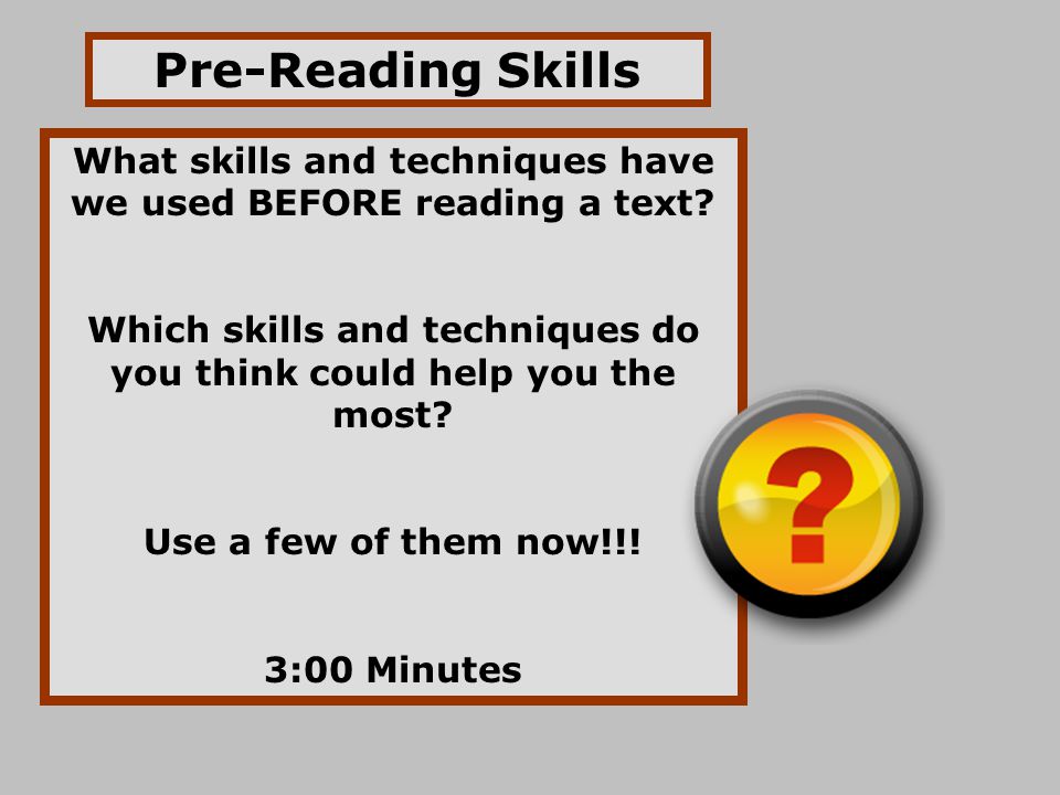 Pre-Reading Skills What skills and techniques have we used BEFORE reading a text Which skills and techniques do you think could help you the most