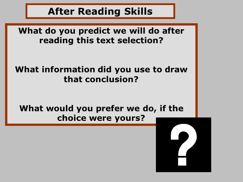 After Reading Skills What do you predict we will do after reading this text selection What information did you use to draw that conclusion