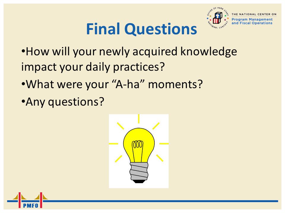 Final Questions How will your newly acquired knowledge impact your daily practices What were your A-ha moments