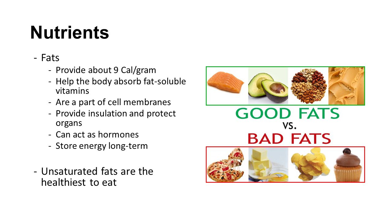 Nutrients Fats Unsaturated fats are the healthiest to eat