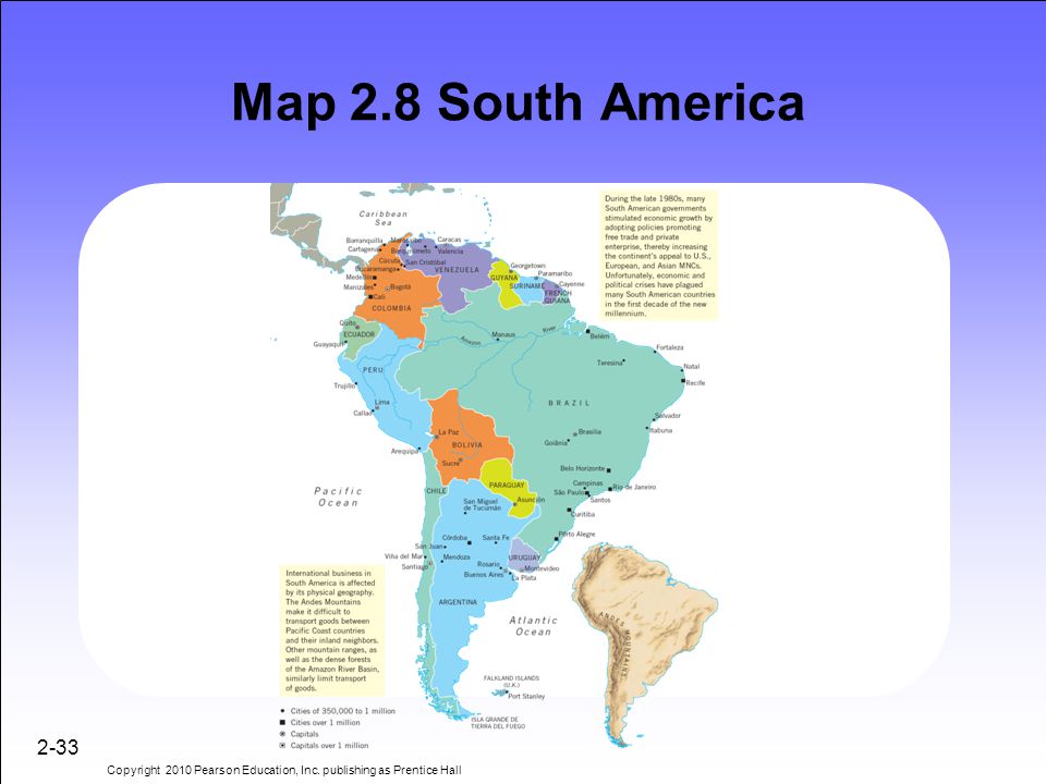 Map 2.8 South America 2-33 Copyright 2010 Pearson Education, Inc. publishing as Prentice Hall