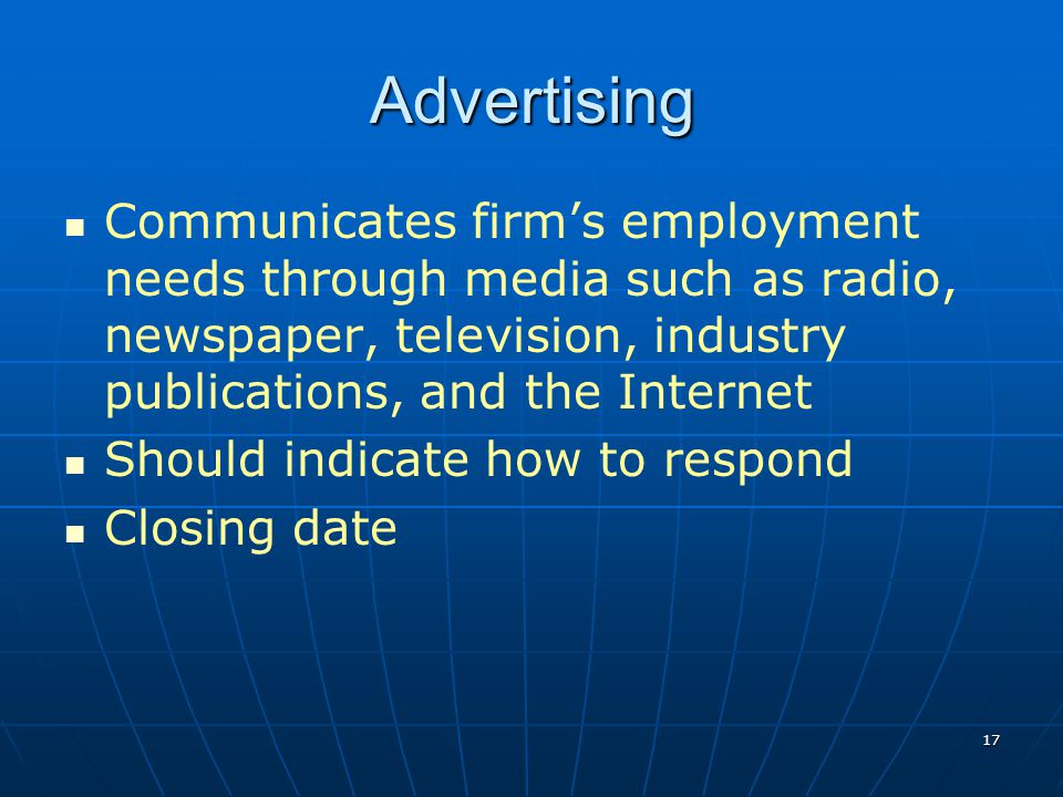 Advertising Communicates firm’s employment needs through media such as radio, newspaper, television, industry publications, and the Internet.