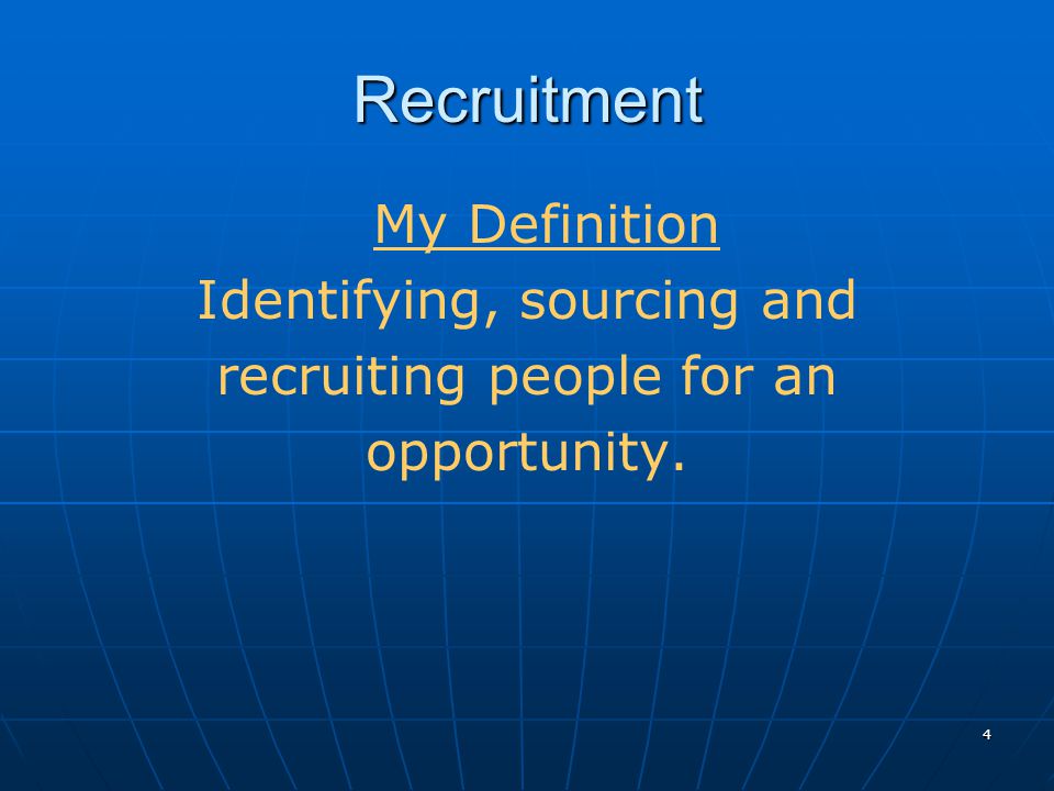 Recruitment Identifying, sourcing and recruiting people for an