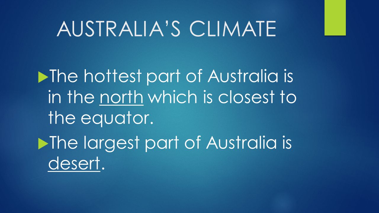 AUSTRALIA’S CLIMATE The hottest part of Australia is in the north which is closest to the equator.