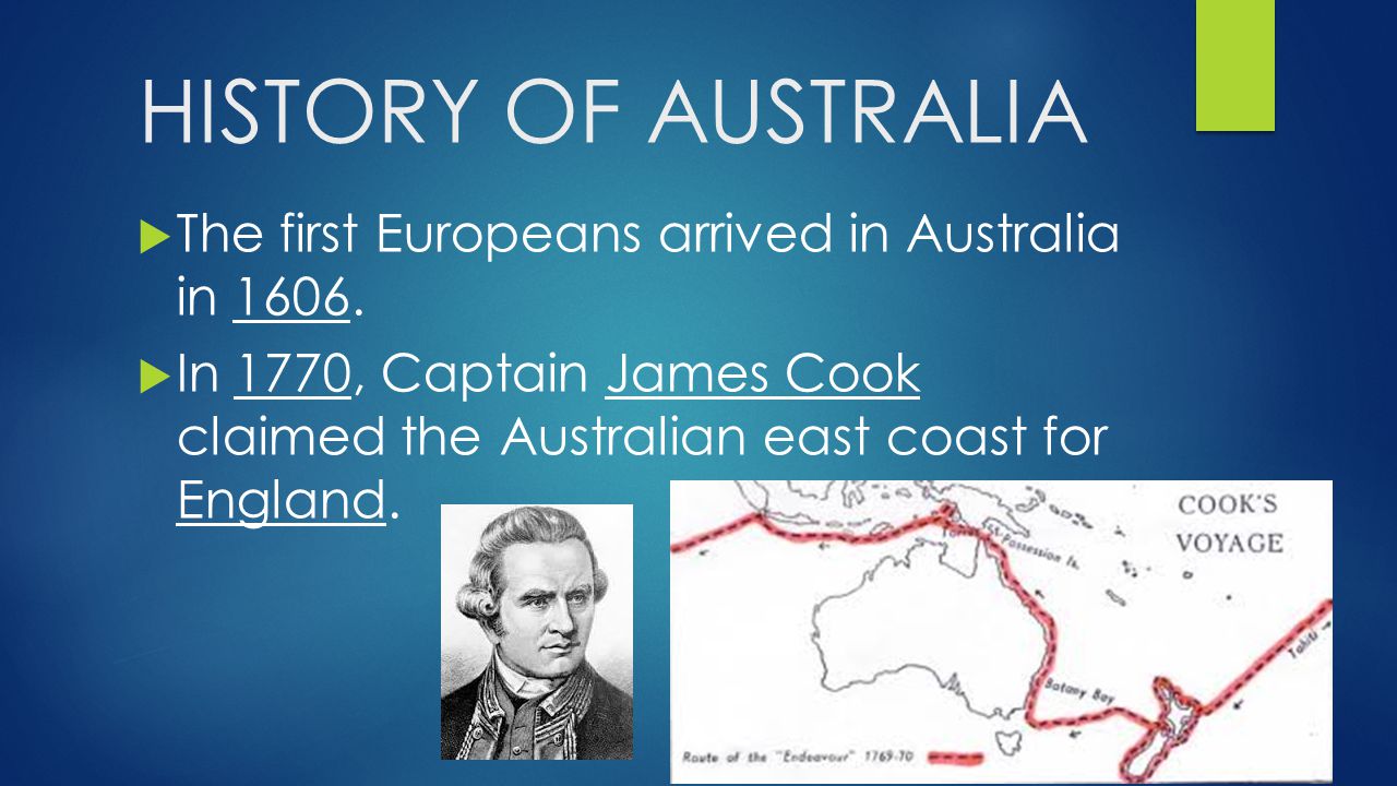 HISTORY OF AUSTRALIA The first Europeans arrived in Australia in 1606.