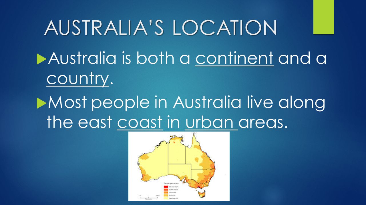 AUSTRALIA’S LOCATION Australia is both a continent and a country.