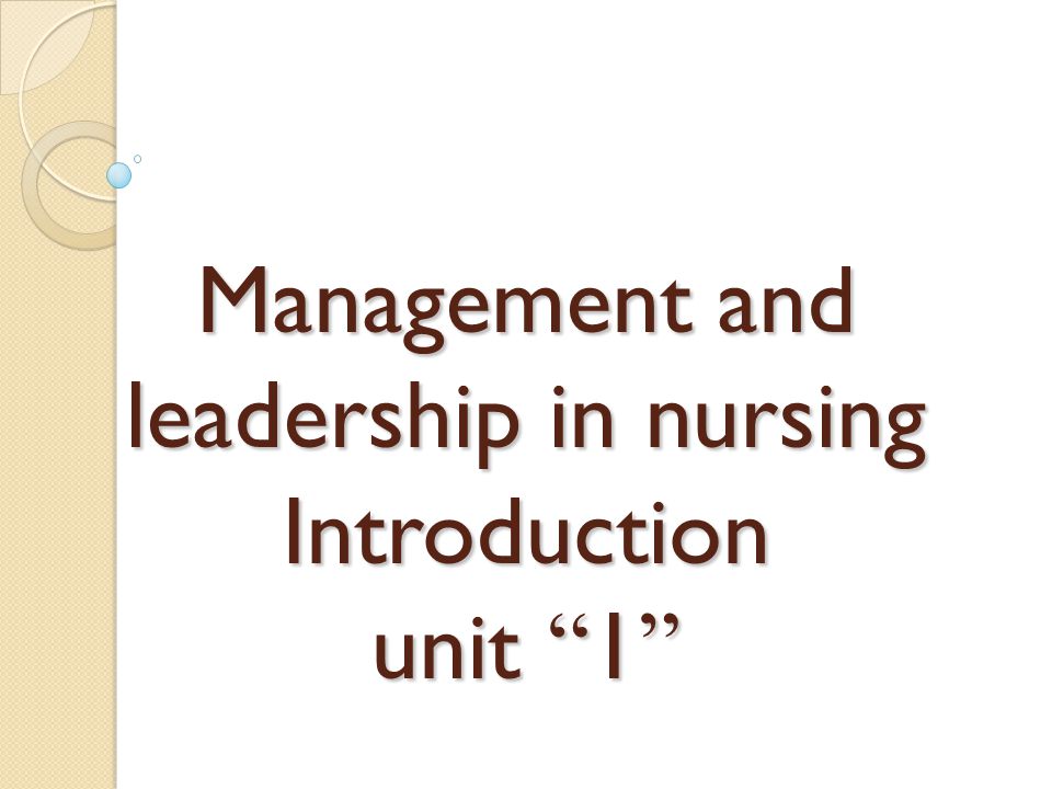 Management and leadership in nursing Introduction unit 1