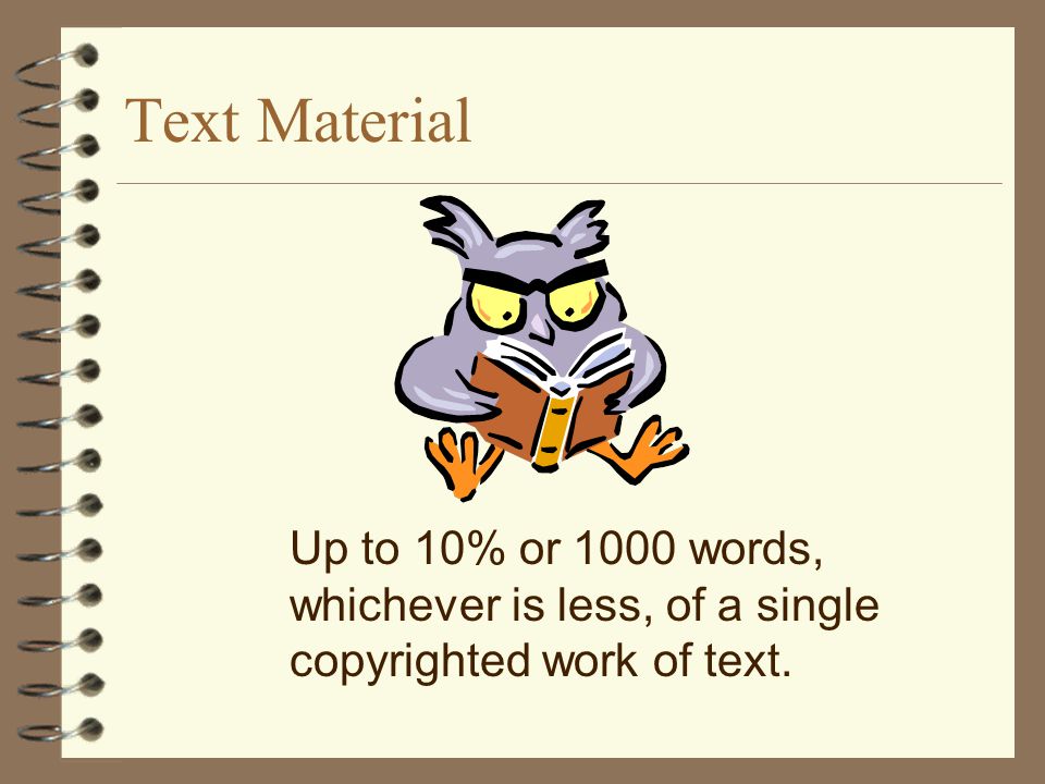 Text Material Up to 10% or 1000 words, whichever is less, of a single copyrighted work of text.