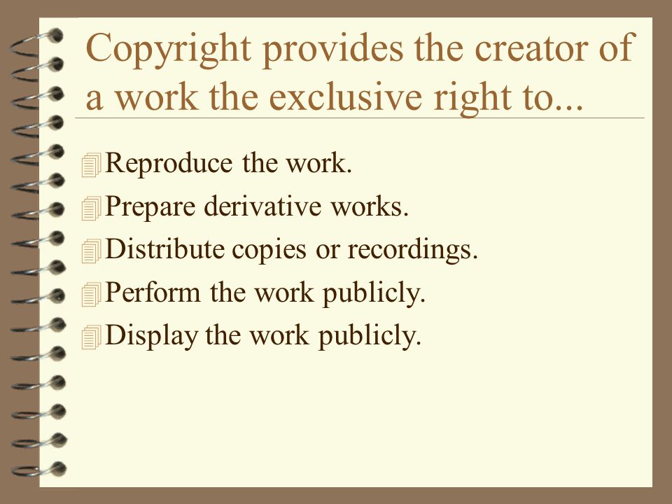 Copyright provides the creator of a work the exclusive right to...