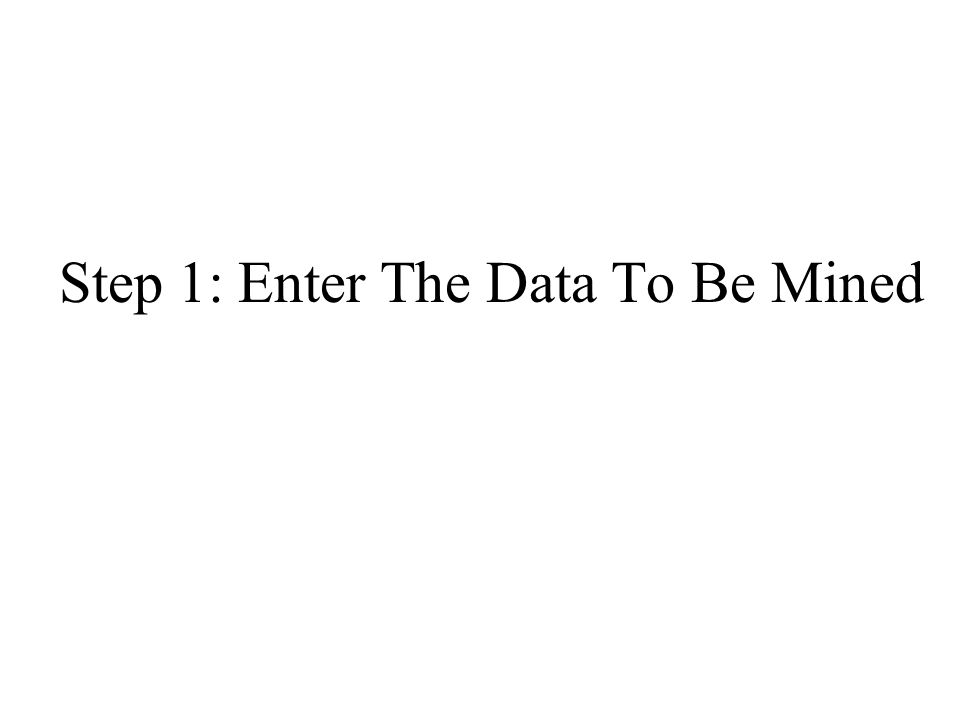 Step 1: Enter The Data To Be Mined