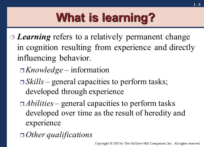 What is learning Learning refers to a relatively permanent change in cognition resulting from experience and directly influencing behavior.