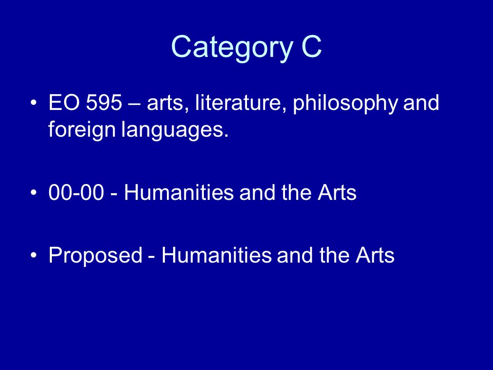 Category C EO 595 – arts, literature, philosophy and foreign languages Humanities and the Arts.