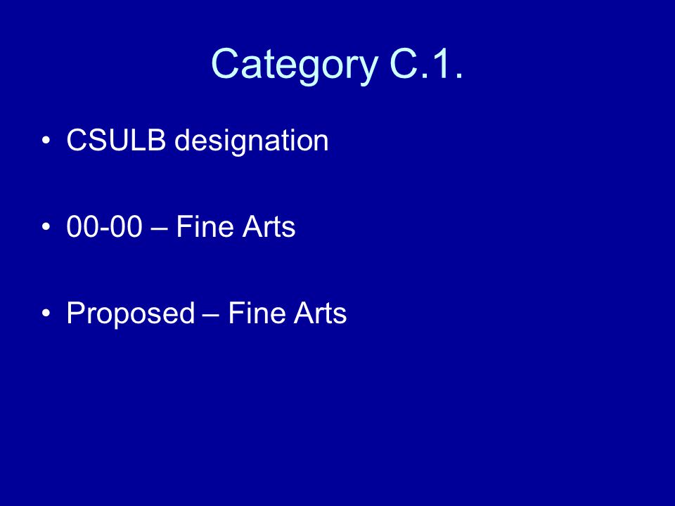 Category C.1. CSULB designation – Fine Arts Proposed – Fine Arts