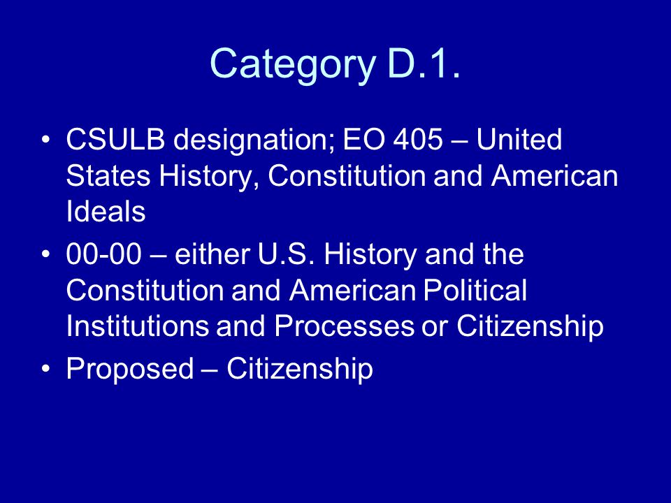 Category D.1. CSULB designation; EO 405 – United States History, Constitution and American Ideals.