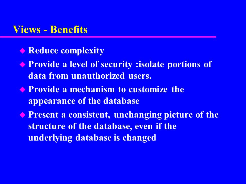 Views - Benefits Reduce complexity