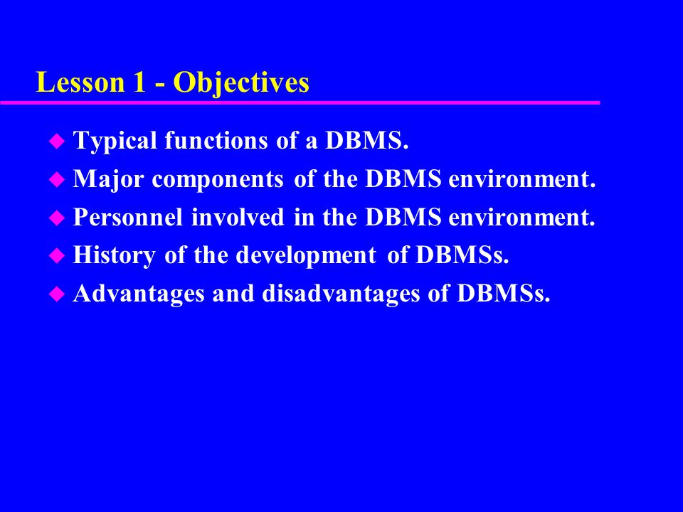 Lesson 1 - Objectives Typical functions of a DBMS.