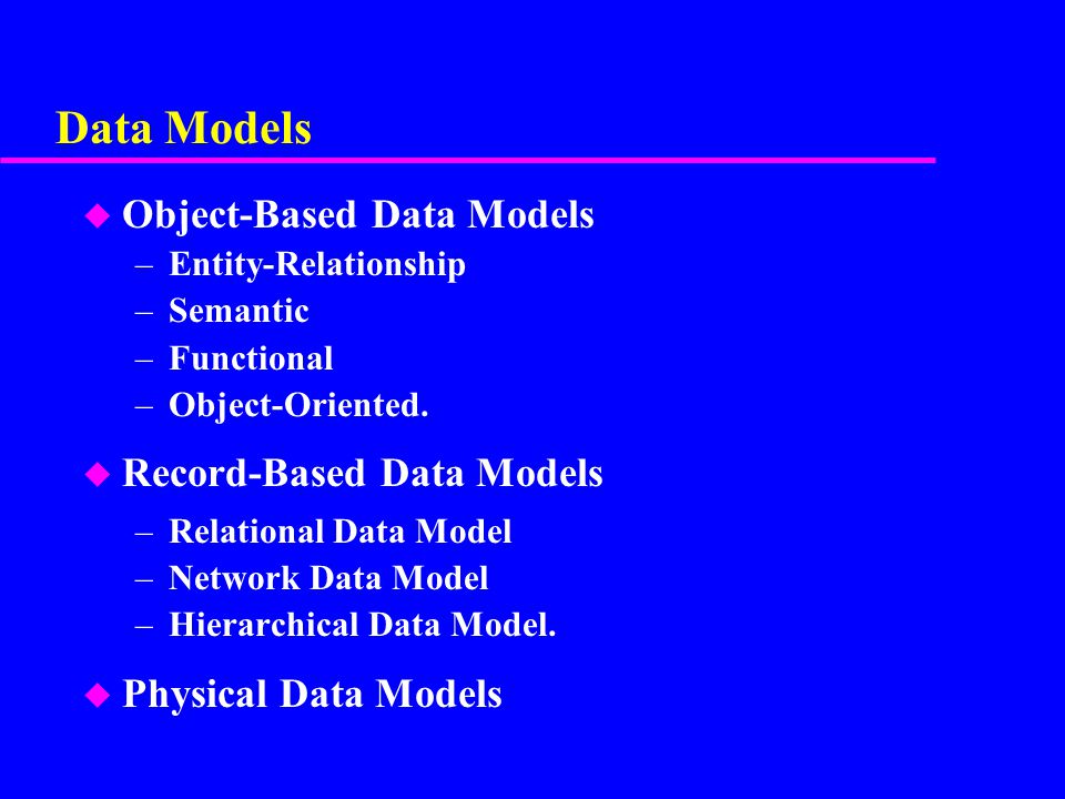 Data Models Object-Based Data Models Record-Based Data Models