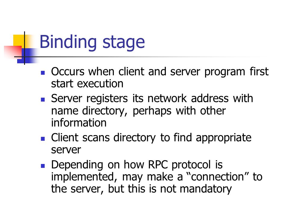 Binding stage Occurs when client and server program first start execution.