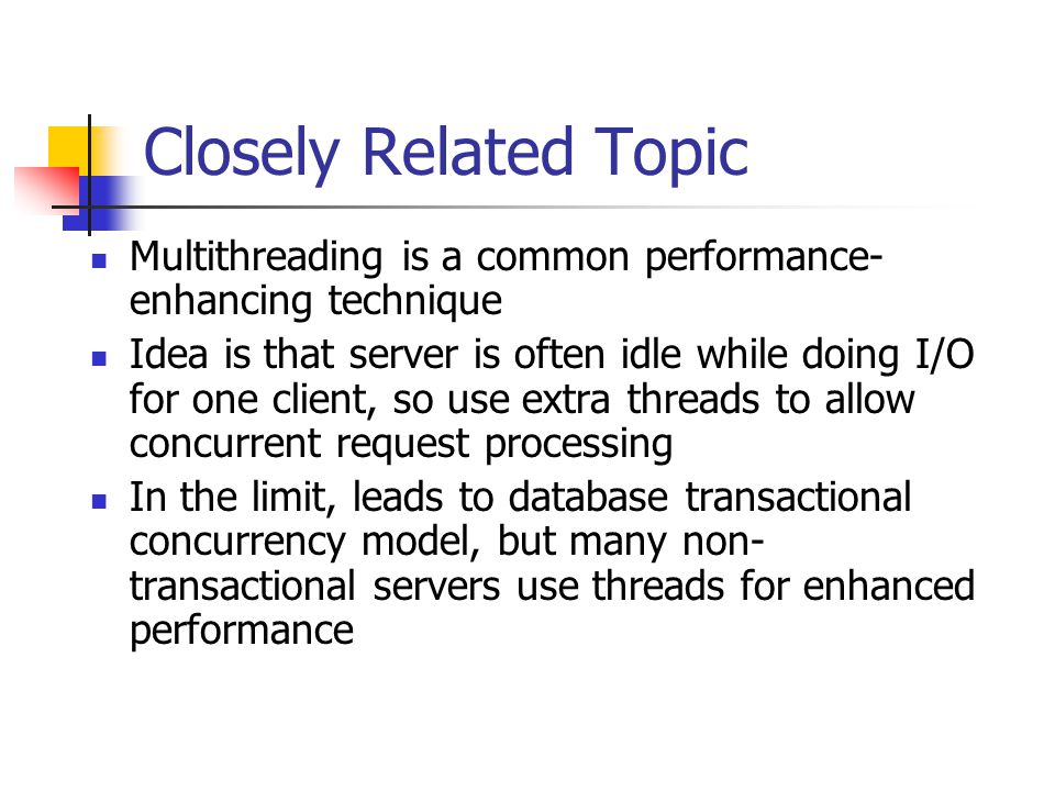 Closely Related Topic Multithreading is a common performance-enhancing technique.