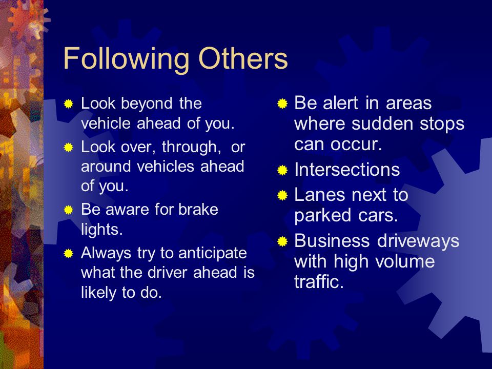 Following Others Be alert in areas where sudden stops can occur.