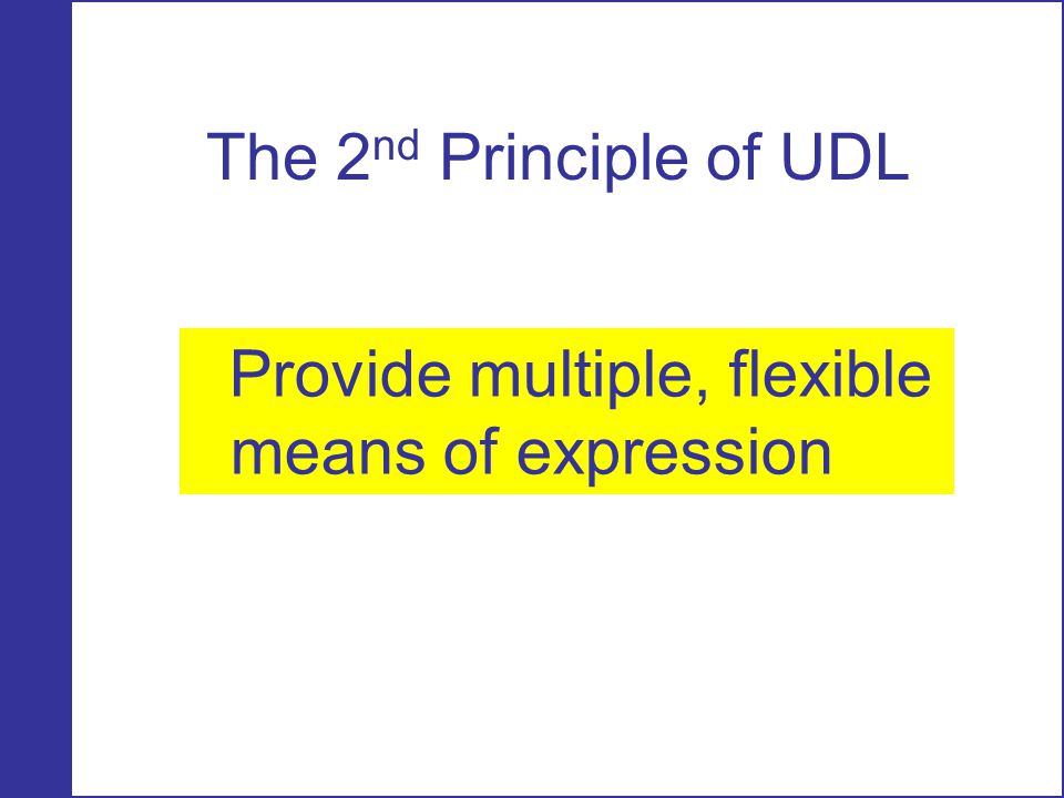 The 2nd Principle of UDL Provide multiple, flexible means of expression