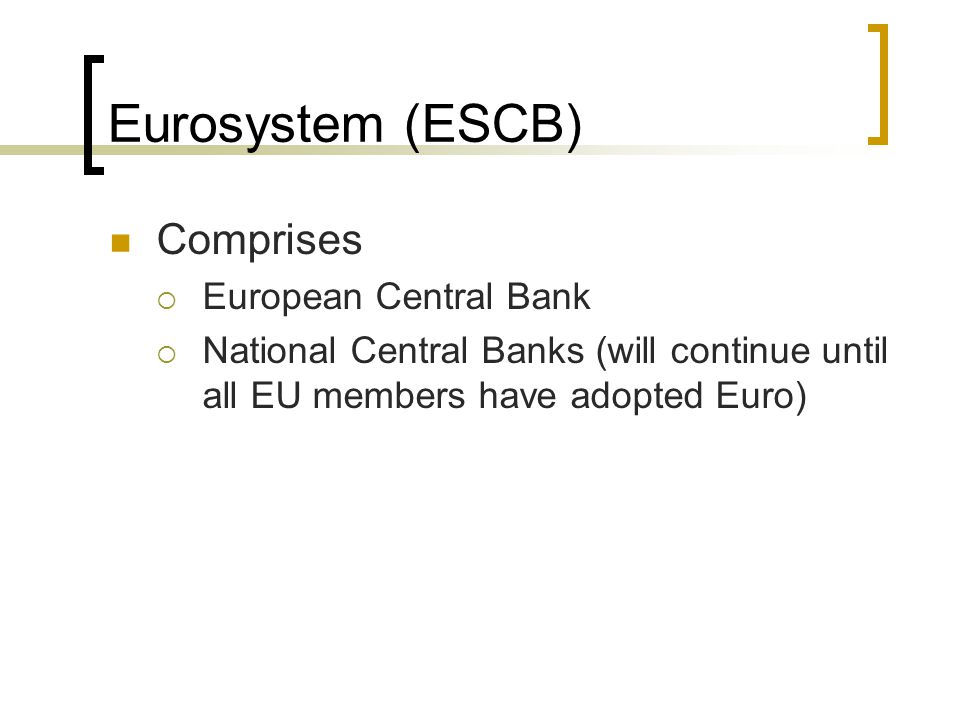 Eurosystem (ESCB) Comprises European Central Bank