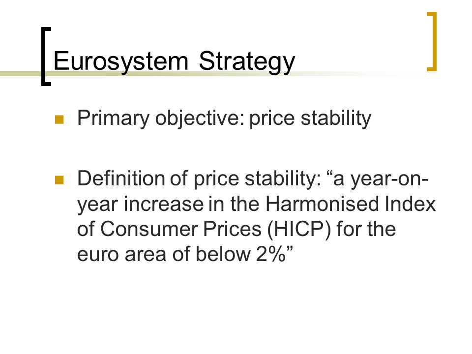 Eurosystem Strategy Primary objective: price stability