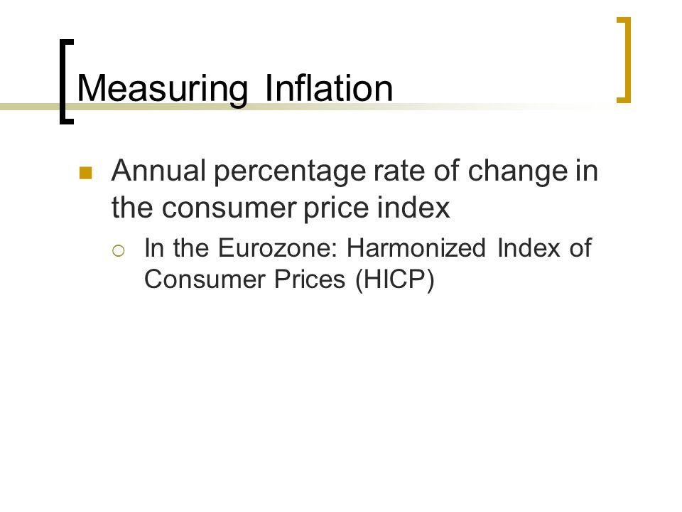 Measuring Inflation Annual percentage rate of change in the consumer price index.