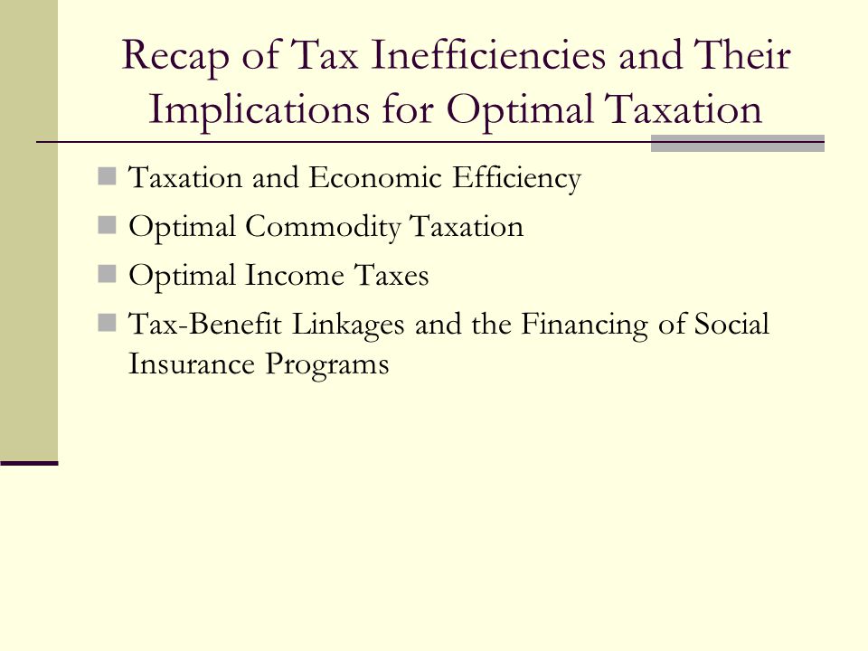 Recap of Tax Inefficiencies and Their Implications for Optimal Taxation