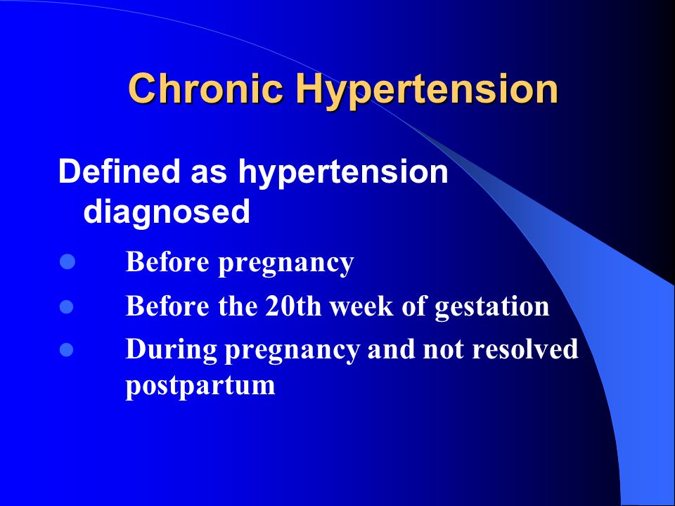 Chronic Hypertension Defined as hypertension diagnosed