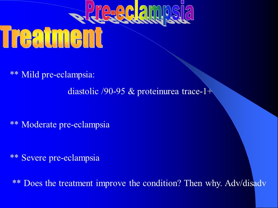 Pre-eclampsia Treatment ** Mild pre-eclampsia: