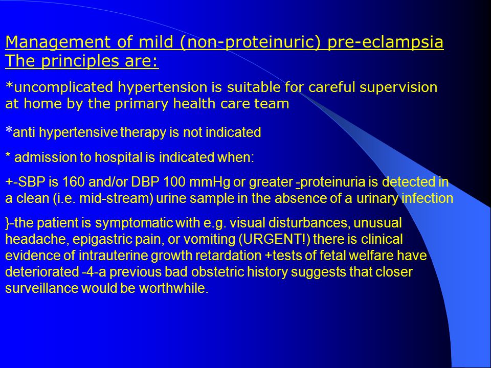 Management of mild (non-proteinuric) pre-eclampsia The principles are: