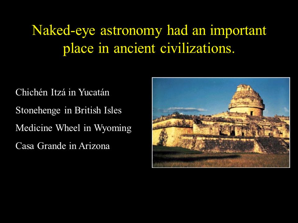 Naked-eye astronomy had an important place in ancient civilizations.