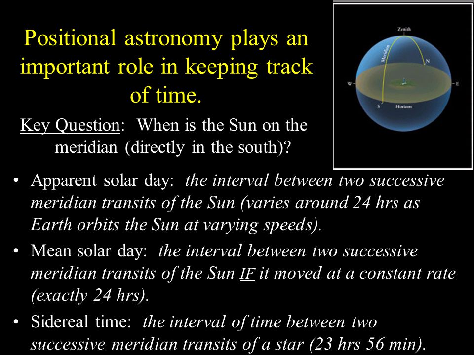 Positional astronomy plays an important role in keeping track of time.