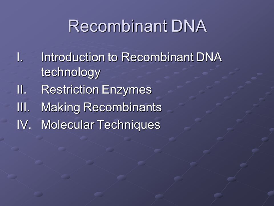 Recombinant DNA Introduction to Recombinant DNA technology