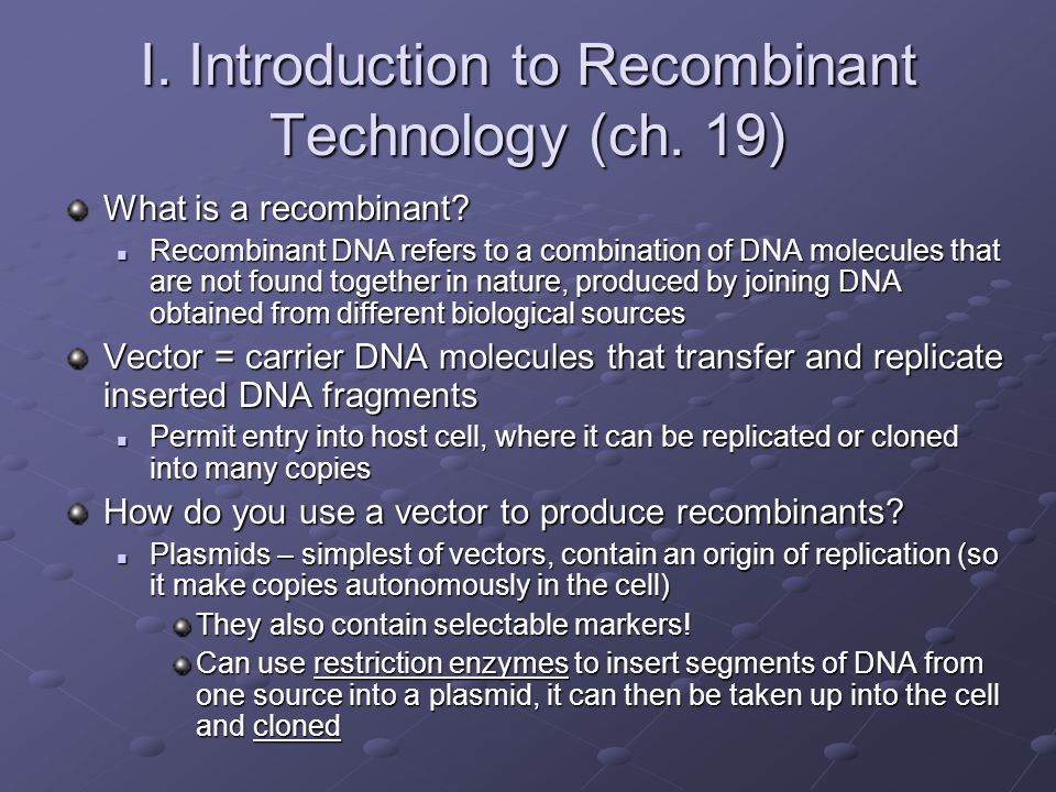 I. Introduction to Recombinant Technology (ch. 19)