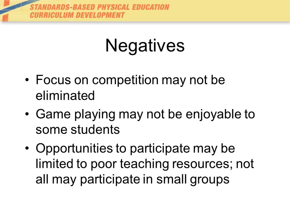Negatives Focus on competition may not be eliminated