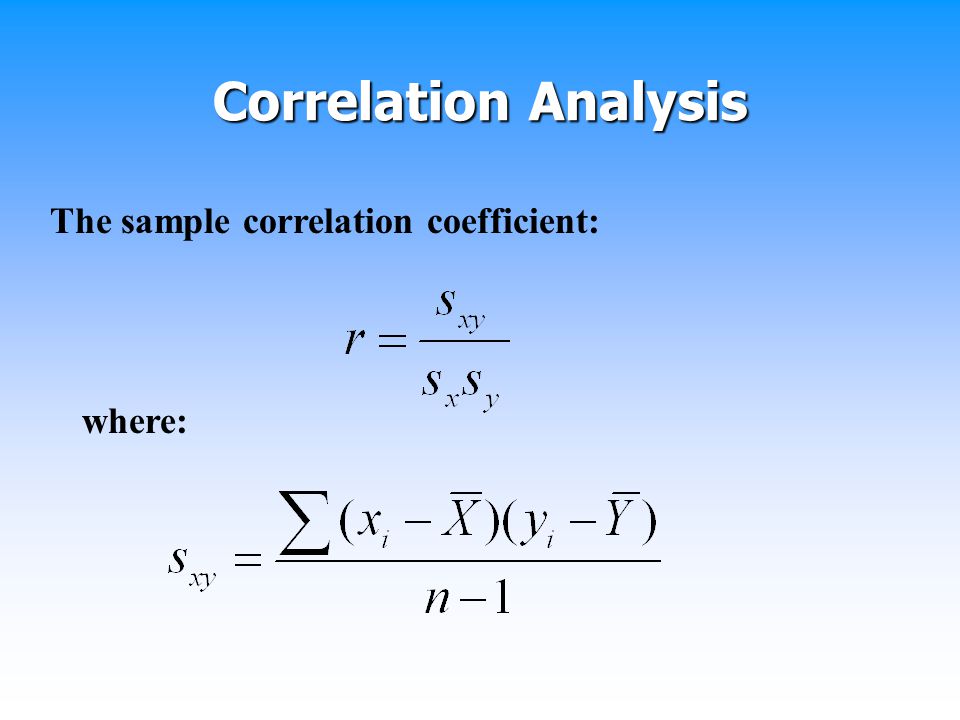 Correlation Analysis The sample correlation coefficient: where: