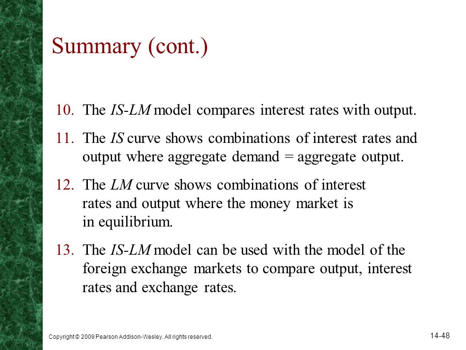 Summary (cont.) The IS-LM model compares interest rates with output.